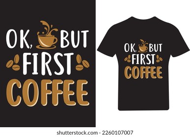Ok But first coffee T shirt Design