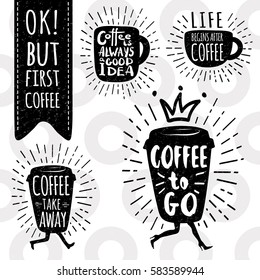 Ok, but first coffee. Coffee take away, to go. Life begins after coffee. Always a good idea. Lettering, cup shape set. Modern calligraphy style quote about coffee. Hand drawn vector set.