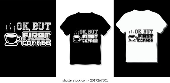 OK But first coffee T-shirt Design