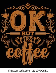 Ok but first coffee t-shirt design for coffee lovers