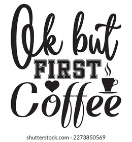 Ok but First Coffee T-Shirt Design Vector File