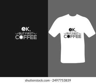 ok, but first coffee t-shirt design.