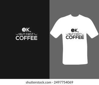 ok, but first coffee t-shirt design.