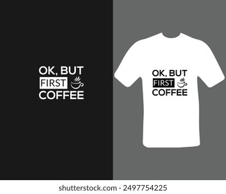 ok, but first coffee t-shirt design.