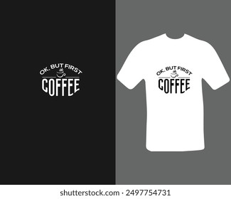 ok, but first coffee t-shirt design.