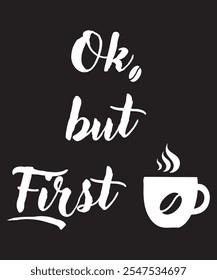 Ok, aber erste Kaffee T-Shirt-Design