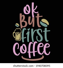 ok but first coffee, typography lettering design, printing for t shirt, banner, poster, mug etc