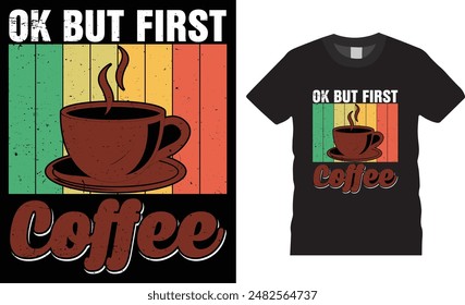 Ok But First Coffee, coffee typography vector t-shirt  design, Vector, template. Lettering, illustration ,on background, new coffee t-shirt design.