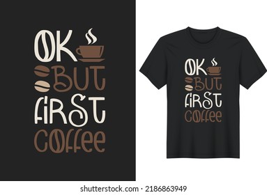 Ok, But First Coffee.Coffee Lover Quotes T-Shirt Design, Posters, Greeting Cards, Textiles, and Sticker Vector Illustration