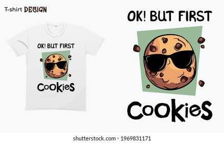 Ok but first cookies. Funny cookies lover design. funny cookies illustration.Cookies hand drawn. T-shirt mock up vector. Eps 10 vector