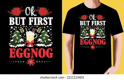 Ok but first eggnog Christmas T-shirt Design.