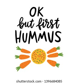 Ok, but first hummus. The hand-drawing quote of black ink, with image hummus and baby carrot, on a white background. It can be used for menu, sign, banner, poster etc.