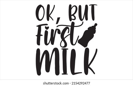 Ok, but first milk  -   Lettering design for greeting banners, Mouse Pads, Prints, Cards and Posters, Mugs, Notebooks, Floor Pillows and T-shirt prints design.