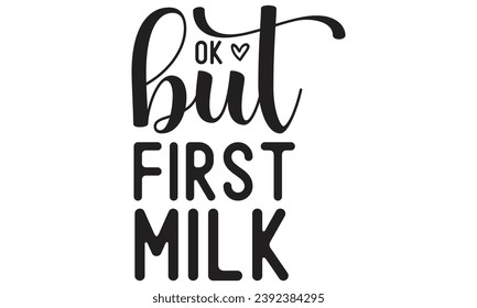 Ok but first milk, mom t-shirt design vector file