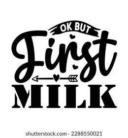 Ok but first milk, Mother's day t shirt print template,  typography design for mom mommy mama daughter grandma girl women aunt mom life child best mom shirt