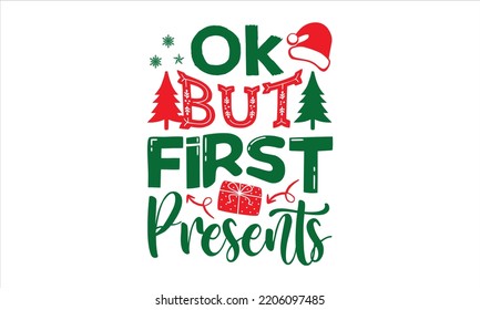 Ok But First Presents - Christmas T shirt Design, Modern calligraphy, Cut Files for Cricut Svg, Illustration for prints on bags, posters