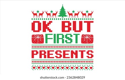 Ok But First Presents - Christmas T Shirt Design, Hand drawn lettering phrase, Cutting and Silhouette, card, Typography Vector illustration for poster, banner, flyer and mug.