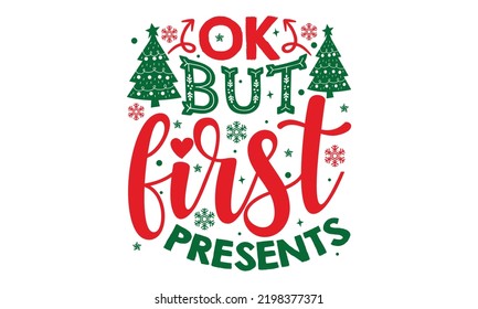 Ok But First Presents - Christmas t-shirt design, SVG Files for Cutting, Handmade calligraphy vector illustration, Hand written vector sign, EPS