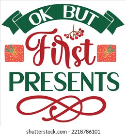 Ok but first presents Merry Christmas shirt print template, funny Xmas shirt design, Santa Claus funny quotes typography design