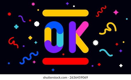 Ok. Funny banner, speech bubble, poster sticker concept. Geometric colorful style for fun, bright night party, with text Ok. Phrase, text, message Ok. Vector Illustration