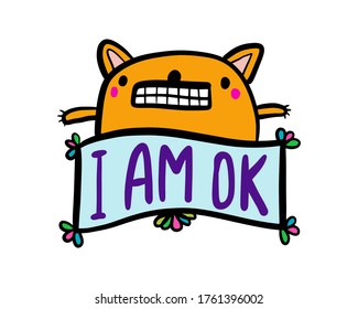 I am ok hand drawn vector illustration in cartoon comic style cat expressive label lettering vibrant colors