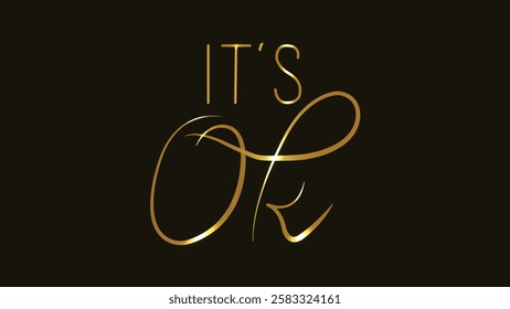 It's ok. Inspirational quote. Line art. Gold. vector illustration. Banner, poster, t shirt print, post card, sticker. Positive motivation element. Handwritten lettering. Typography. Calligraphy. 