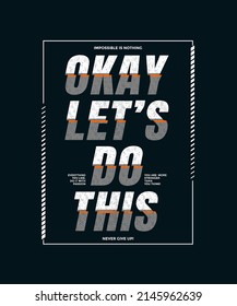 OK, let's do this, modern and stylish motivational quotes typography slogan. Colorful abstract design vector illustration for print tee shirt, typography, background, poster and other uses.