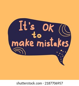 It's ok to make mistakes - hand written lettering quote. Modern calligraphy in speech bubble with inspirational phrase. Cartoon vector illustration isolated on yellow background