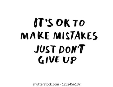 It's Ok to make mistakes. Just don't give up. Vector handwritten motivation quotes. Ink black inscriptions isolated on white background.