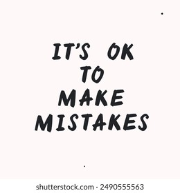 Its ok to make mistakes - vector handdrawn lettering. Motivational and inspirational quotes , selfcare and selflove concept. Mental health saying. Perfect design for cards, posters, T-shirts