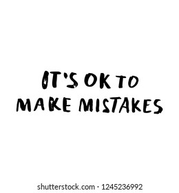 It's Ok to make mistakes. Vector handwritten motivation quote. Ink black inscription isolated on white background.
