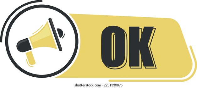 Ok. Megaphone message with text on yellow background. Megaphone banner. Web design.