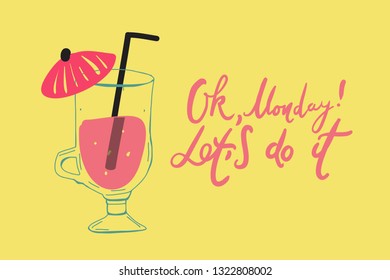Ok, Monday! Let is do it. Motivation card for your design. Cocktail illustration 