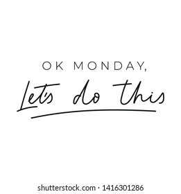 ok monday let's do this inspirational lettering card. Trendy motivational print for greeting cards, posters, textile etc. Chic Vector illustration