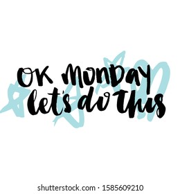 ok monday let's do this inspirational lettering card. Trendy motivational print for greeting cards, posters, textile etc. Chic Vector illustration