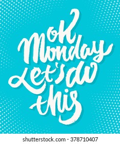 Ok Monday, let's do this! Hand lettering motivational poster.