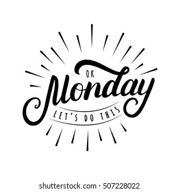 Ok Monday Let's Do This hand written lettering. Modern brush calligraphy. Inspirational quote for office. Vector illustration.