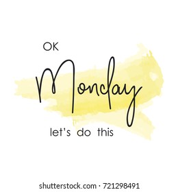 Ok Monday, let's do this. Motivational slogan. Inspirational quote. Vector illustration