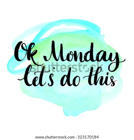 Ok Monday, let's do this. Motivational quote for office workers, start of the week. Modern calligraphy on blue watercolor texture. Positive and fun phrase for social media content, cards, wall art.