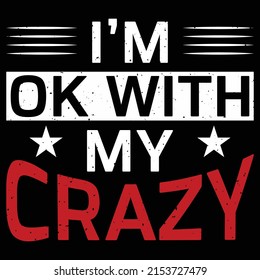 I'm Ok With My Crazy, Uplifting Positive Motivational Quote T-Shirt
