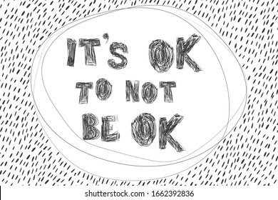 It's ok to not be ok inspire quote. Hand drawn lettering in scribble style. Great for poster, t-shirt, bag, cups, card, flyer, sticker, badge. 