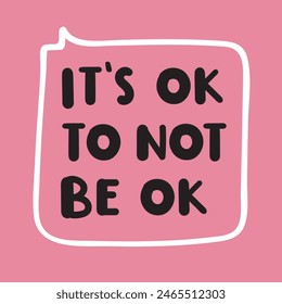 It's ok to not be ok. Lettering illustration on pink background. Best for greeting card, t shirt, print, stickers, posters design.