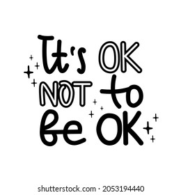 It is ok not to be ok lettering vector quote. Support people with mental disorders. Raise awareness to mental health. Suicide prevention. Design for cards, poster, social media.