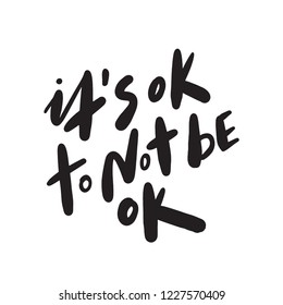 Its ok to not be ok. Motivation saying. Hand lettering made in vector. T shirt design.