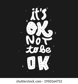 It's ok not to be ok. Quote typography lettering for t-shirt design. hand-drawn lettering. motivational quote
