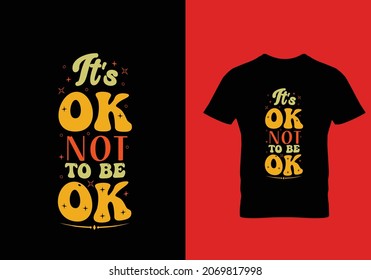It's ok not to be ok typography t shirt design template ready for print