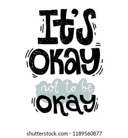 Its OK not to be OK - unique vector hand drawn inspirational, positive quote for persons suffering from personality disorder and Mental Health Awareness Month. Phrase for posters, t-shirts, wall art.