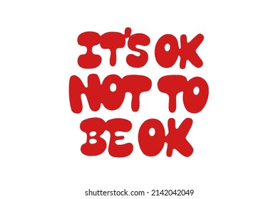 It's ok not to be ok vector lettering. Handwritten text label. Freehand typography design