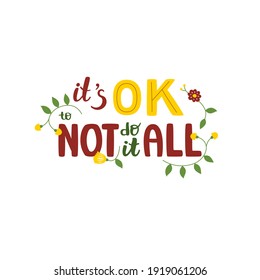 It's ok to not do it all - hand-drawn lettering quote. Motivational phrase about mental health. Can be used as decoration for cards, t-shirts, covers, bags, cups, etc.