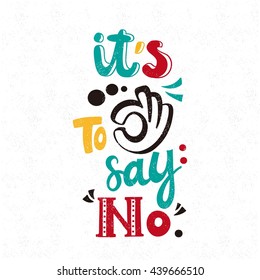 It's OK to say NO. Bright, juicy lettering. Decorative letter. Hand drawn lettering. Quote. Vector hand-painted illustration. Decorative inscription. Font, motivational poster. Vintage illustration. 